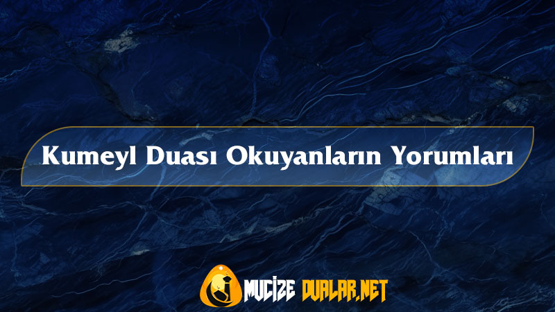 Kumeyl Duası Okuyanların Yorumları